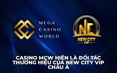 Mega Casino World hiện là Đối tác thương hiệu của New City VIP Asia